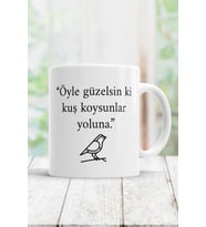 Öyle Güzelsin Ki Kuş Koysunlar Yoluna Kupa Bardak