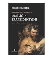 Nietzsche'den Foucault'ya Deliliğin Trajik Deneyimi