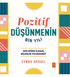 POZİTİF DÜŞÜNMENİN BİR YILI - Her Güne Bilgelik, İlham ve Cesaret / A Year of Positive Thinking - Daily Inspiration, Wisdom, and Courage