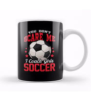 You Don't Scare Me I Coach Girls Soccer Coaching Kupa Bardak Porselen