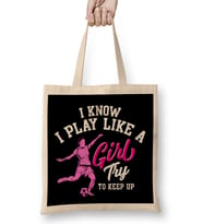 I Know I Play Like a Girl Try To Keep Up Soccer Bez Çanta Uzun Saplı
