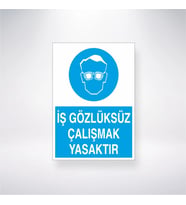 İş Gözlüksüz Çalışmak Yasaktır  21x35 Arkası Yapışkanlı Levha