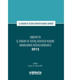 Yargıtay'In İş Hukuku Ve Sosyal Güvenlik Hukuku Kararlarının Değerlendirilmesi Semineri 2015: İş Huk (Krem)