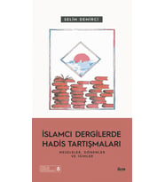 İSLAMCI DERGİLERDE HADİS TARTIŞMALARI - Meseleler Dönemler ve İsimler