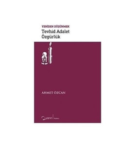 Tevhid Adalet Özgürlük - Yeniden Düşünmek - Ahmet Özcan