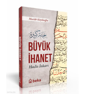 Büyük İhanet - Hadis İnkarı - (Ciltli) Beka Yayınları Musab Köylüoğlu