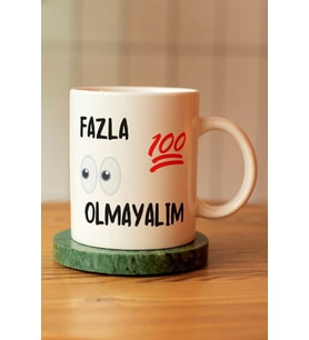 Fazla Yüz Göz Olmayalım Baskılı Seramik Çay Kahve Kupası