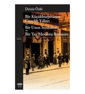 Bir Küçükburjuvanın Gençlik Yılları - Bir Uzun Sonbahar - Bir Yaz Mevsimi Romansı