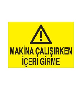Makina Çalışırken İçeriye Girme Uyarı Levhası 40x60cm (Karışık)