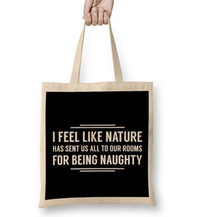 Nature Has Sent Us All To Our Rooms For Being Naughty Bez Çanta Uzun Saplı