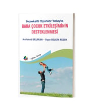 Hareketli Oyunlar Yoluyla Baba Çocuk Etkileşiminin Desteklemesi & Ayşe Belgin Aksoy