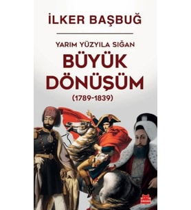 Yarım Yüzyıla Sığan Büyük Dönüşüm (1789-1839)