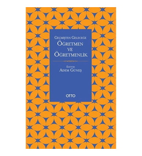 Geçmişten Geleceğe Öğretmen Ve Öğretmenlik