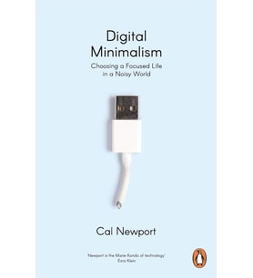 Digital Minimalism: Choosing A Focused Life In A Noisy World