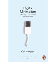 Digital Minimalism: Choosing A Focused Life In A Noisy World