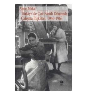 Türkiye'de Çok Partili Dönemde Çalışma İlişkileri: 1946-1963