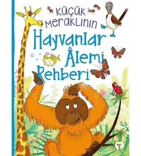 Küçük Meraklının Hayvanlar Alemi Rehberi
