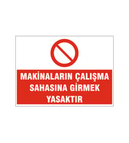 Makinaların çalışma sahasına girmek yasaktır, isg uyarı levhası