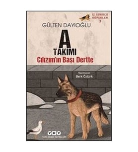 A Takımı Cılızım'ın Başı Dertte - İz Sürücü Köpekler 3 Gülten Dayıoğlu Yapı Kredi Yayınları