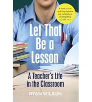 Let That Be A Lesson: A Teacher’S Life In The Classroom