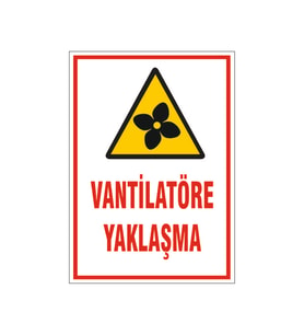 Vantilatörle yaklaşma, isg uyarı levhası