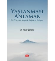 YAŞLANMAYI ANLAMAK - 21. Yüzyılda Yaşlılık, Sağlık ve İletişim