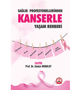 Sağlık Profesyonellerinden Kanserle Yaşam Rehberi