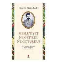 Meşrutiyet Ne Getirdi Ne Götürdü?