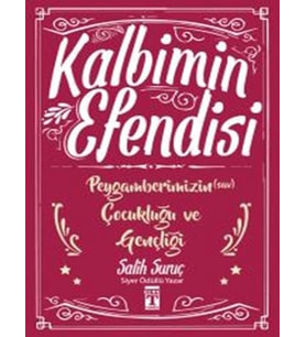 Peygamberimizin Çocukluğu Ve Gençliği / Kalbimin Efendisi - Salih Suruç - Timaş Yayınları