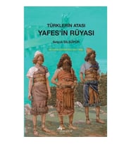 Türklerin Atası Yafes’in Rüyası