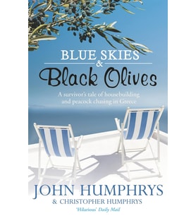 Blue Skies & Black Olives: A Survivor'S Tale Of Housebuilding And Peacock Chasing In Greece