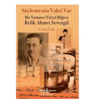 Söylemenin Vakti Var - Bir Yirminci Yüzyıl Bilgesi Refik Ahmet Sevengil