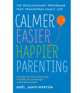 Calmer, Easier, Happier Parenting: The Revolutionary Programme That Transforms Family Life