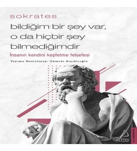 Bildiğim Bir Şey Var O da Hiçbir Şey Bilmediğimdir - İnsanın Kendini Keşfetme Felsefesi