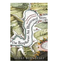 The Bosphorus: An Illustrated Story - Boğaziçinin Tarih Atlası (İngilizce)