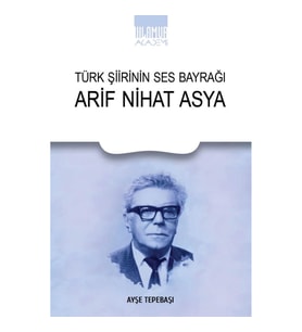 Türk Şiirinin Ses Bayrağı Arif Nihat Asya
