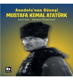 Anadolu’nun Güneşi Mustafa Kemal Atatürk