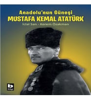 Anadolu’nun Güneşi Mustafa Kemal Atatürk