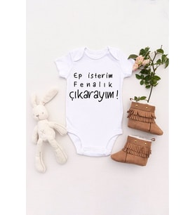 Unisex Bebek Ep Isterim Fenalık Çıkarayım Body Zıbın