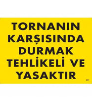Tornanın Karşısında Durmak Tehlikeli Yasaktır Uyarı Levhası 25X35 Kod:207
