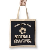 Ball Imagine Life Without Football Never Do It Again Bez Çanta Uzun Saplı