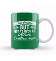 I Hate Christmas But Not As Much As Leftover Christmas Dinner Kupa Bardak Porselen
