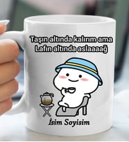 Komik - Esprili Kupaa TAŞIN ALTINDA KALIRIM AMA LAFIN ALTINDA ASLAAAĞ Tasarımlı İsim Soyisim Yazılı Kişiye Özel Kupaa Bardakk