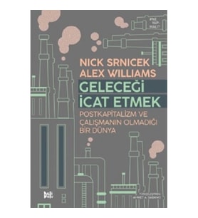 Geleceği İcat Etmek: Postkapitalizm ve Çalışmanın Olmadığı Bir Dünya