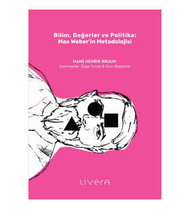 Bilim, Değerler ve Politika: Max Weber’in Metodolojisi
