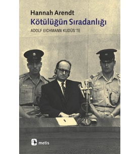 Kötülüğün Sıradanlığı Eichmann Kudüs'te