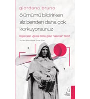 Giordano Bruno - Ölümümü Bildirirken Siz Benden Daha Çok Korkuyorsunuz
