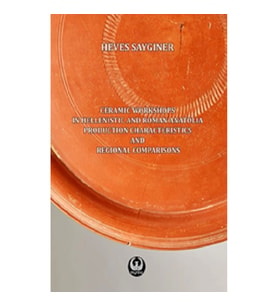 Ceramic Workshops in Hellenistic And Roman Anatolia: Production Characteristics And Regional Compari