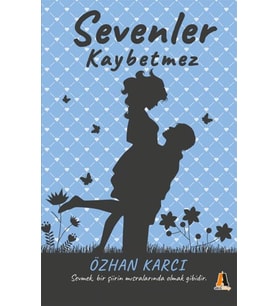 Sevenler Kaybetmez - Sevmek, Bir Şiirin Mısralarında Olmak Gibidir