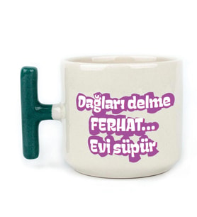 Dağları Delme Ferhat Evi Süpür Baskılı Kadınlar Günü Yeşil Kulplu T Kupa